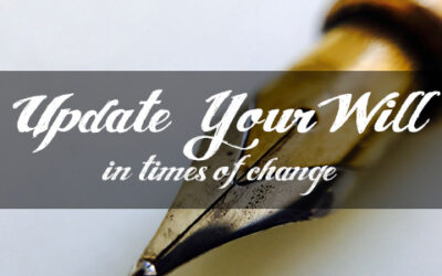 In Times of Great Change, Make Sure Your Will is Updated!